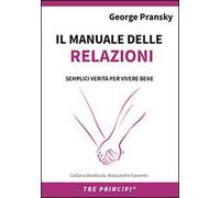 Il manuale delle relazioni. Una guida semplice per relazioni appaganti
