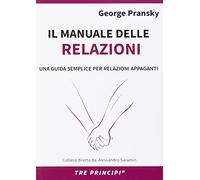 Il manuale delle relazioni. Una guida semplice per relazioni appaganti
