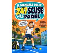 Il Manuale delle Scuse per il Padel: 247 scuse esilaranti su grip consumato, sole negli occhi, compagno inutile e molto altro. Idea regalo divertente per giocatori di padel (o aspiranti tali)
