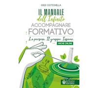 Il manuale dell'infinito accompagnare formativo. La persona. Il gruppo. Insieme. Anche online