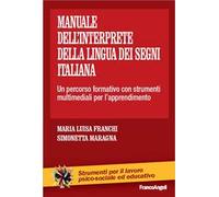 Il manuale dell'interprete della lingua dei segni italiana. Un percorso formativo con strumenti multimediali per l'apprendimento