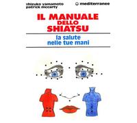 Il manuale dello shiatsu. La salute nelle tue mani