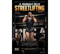 IL MANUALE DELLO STREETLIFTING Volume 1 - Storia, scienza e tecnica: Dalle origini dello sport all’esecuzione tecnica e consapevole di trazioni e dip