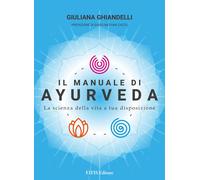 Il manuale di Ayurveda. La scienza della vita a tua disposizione