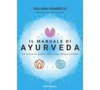 Il manuale di Ayurveda. La scienza della vita a tua disposizione. Nuova ediz.