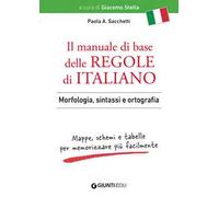 Il manuale di base delle regole di italiano. Morfologia, sintassi e ortografia. Mappe, schemi e tabelle per memorizzare più facilmente