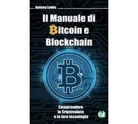 Il manuale di bitcoin e blockchain. Comprendere le criptovalute e le loro tecnologie. Ediz. bilingue