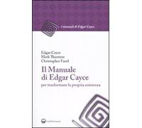 Il manuale di Edgar Cayce per trasformare la propria esistenza