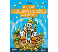 Il manuale di educazione finanziaria con Zio Paperone. Ediz. a colori