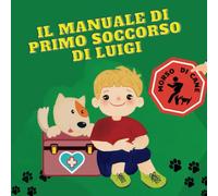 Il manuale di primo soccorso di Luigi: Un libro illustrato che insegna il primo soccorso dopo un morso di cane. Una guida colorata per bambini e genitori.