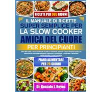 IL MANUALE DI RICETTE SUPER SEMPLICE PER LA SLOW COOKER AMICA DEL CUORE - PER PRINCIPIANTI: Oltre 350 ricette a basso contenuto di sodio e ... sanguigna, migliorare la circolazione