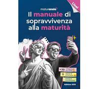 Il manuale di sopravvivenza alla maturità 2025. Edizione licei
