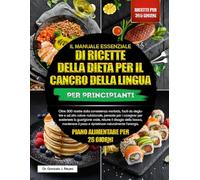 IL MANUALE ESSENZIALE DI RICETTE DELLA DIETA PER IL CANCRO DELLA LINGUA PER PRINCIPIANTI: Oltre 300 ricette dalla consistenza morbida, facili da ... per sostenere la guarigione orale, ridurre