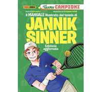 Il manuale illustrato del tennis di Jannik Sinner. Piccoli grandi campioni. Ediz. a colori