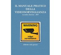 IL MANUALE PRATICO DELLA VIDEOSORVEGLIANZA