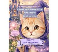 IL MANUALE SEGRETO DEI TRUCCHETTI DI LUNA - VOL.1: LIBRO DI ATTIVITà DIVERTENTI PER BAMBINI: CON LABIRINTI, UNISCI I PUNTINI,GIOCHI DI LOGICA E PAGINE DA COLORARE PER L’APPRENDIMENTO 6-8 ANNI.