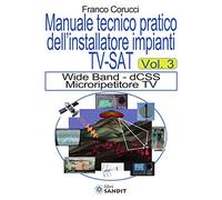 Il manuale tecnico pratico dell'installatore impianti Tv-SAT. Wide Band - dCSS Microripetitore TV (Vol. 3)