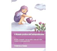 Il Manule pratico dell'autoproduzione: Il tuo viaggio verso uno stile di vita sano e consapevole