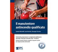 Il manutentore antincendio qualificato. Guida alla preparazione e svolgimento de