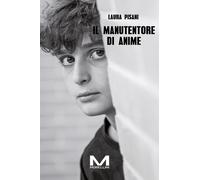 Il manutentore di anime - Pisani Laura