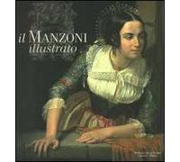 Il Manzoni illustrato. Catalogo della mostra (Milano, 28 settembre 2006-28 gennaio 2007)