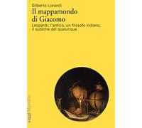 Il mappamondo di Giacomo. Leopardi, l'antico oltre l'antico, un filosofo i...