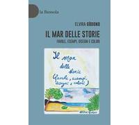 Il mar delle storie. Favole, esempi, disegni e colori