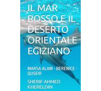 IL MAR ROSSO E IL DESERTO ORIENTALE EGIZIANO: MARSA ALAM - BERENICE - QUSEIR