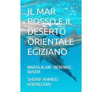 IL MAR ROSSO E IL DESERTO ORIENTALE EGIZIANO: MARSA ALAM - BERENICE - QUSEIR