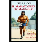 Il Maratoneta Romagnolo: Dentro la Maratona