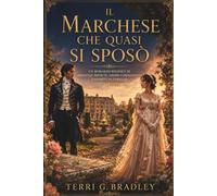 Il marchese che quasi si sposò: Un romanzo Regency di speranze perdute, amore coraggioso e segreti di famiglia: 1
