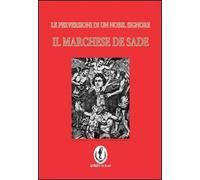Il marchese de Sade. La perversione di un nobil signore