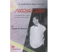 Il marchese della notte. Antonio Gerini. Una vita di lotte e sogni, succes...
