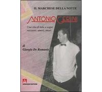 Il marchese della notte. Antonio Gerini. Una vita di lotte e sogni, successo, amori, onori