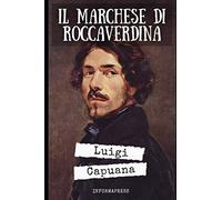 Il Marchese di Roccaverdina: Il romanzo più noto di Luigi Capuana + Biografia e approfondimenti