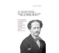 Il marchese «scomodo». La vera storia di Giuseppe Ignazio Trevisani. Le passioni risorgimentali, il legame con i Bonaparte, l'amore per la sua città