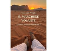 Il marchese volante. Quando i sogni diventano realtà - 2023 - Edi