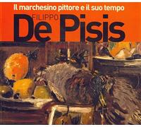 Il marchesino pittore e il suo tempo Filippo De Pisis