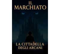 Il Marchiato: La cittadella degli Arcani
