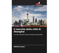 Il marchio della città di Shanghai: Uno studio netnografico sulla comunicazione nei social media