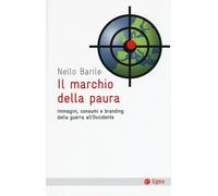 Il marchio della paura. Immagini, consumi e branding della guerra all'occi...
