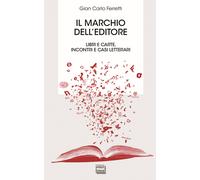 Il marchio dell'editore. Libri e carte, incontri e casi letterari - Ferret...