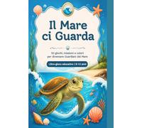 Il Mare ci Guarda: 50 giochi, missioni e colori per diventare Guardiani del Mare