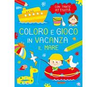 Il mare. Coloro e gioco in vacanza. Ediz. a colori