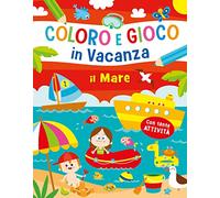Il mare. Coloro e gioco in vacanza. Ediz. a colori