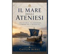 Il Mare degli Ateniesi: Lega di Delo, talassocrazia e impero nel V secolo a.C.
