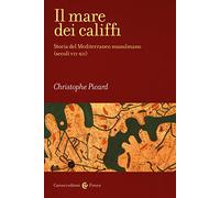 Il mare dei califfi. Storia del Mediterraneo musulmano (secoli VII-XII)