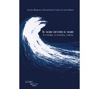 Il mare dentro il mare. Le storie, la scienza, i sogni - Barbagli Alessia,...