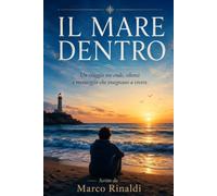 IL MARE DENTRO: Un viaggio tra onde, silenzi e meraviglie che insegnano a vivere.