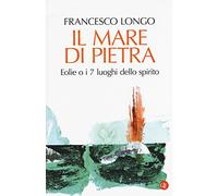 Il mare di pietra. Eolie o i 7 luoghi dello spirito